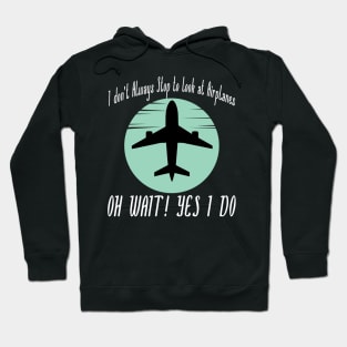 I dont Always Stop to Look at Airplanes Hoodie